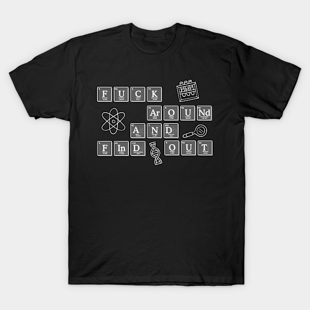 Scientific Method Fuck Around and Find Out T-Shirt by Sunburst Designs